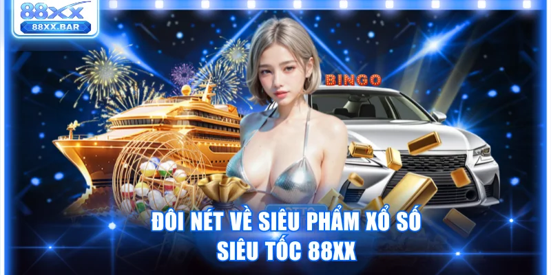 Đôi nét về siêu phẩm xổ số siêu tốc 88XX