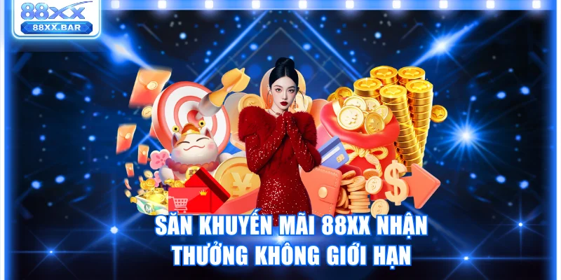 Săn Khuyến Mãi 88XX Nhận Thưởng Mỗi Ngày Không Giới Hạn