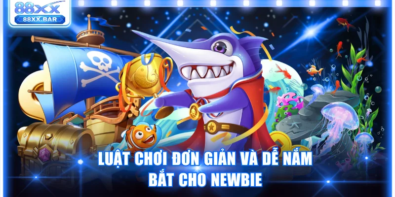 Luật chơi đơn giản và dễ nắm bắt cho newbie
