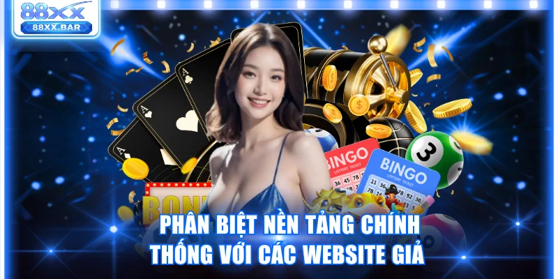 Phân biệt nền tảng chính thống với các website giả