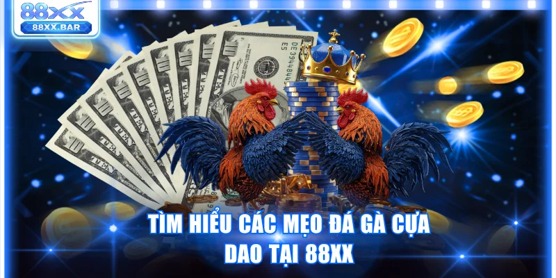Tìm hiểu các mẹo đá gà cựa dao tại 88XX